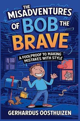 The Misadventures of Bob the Brave(English, Paperback, Oosthuizen Gerhardus)