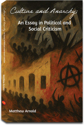 Culture and Anarchy: An Essay in Political and Social Criticism(Paperback, Matthew Arnold)