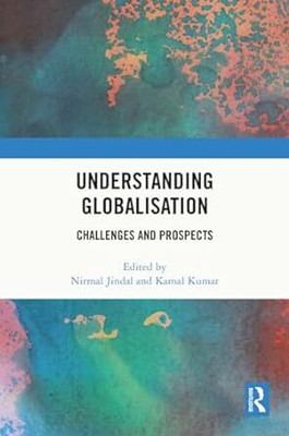 Understanding Globalisation: Challenges And Prospects(Hardcover, Nirmal Jindal)