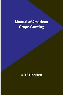 Manual of American Grape-Growing(English, Paperback, P Hedrick U)