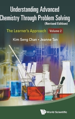 Understanding Advanced Chemistry Through Problem Solving: The Learner's Approach - Volume 2 (Revised Edition)(English, Hardcover, Chan Kim Seng)