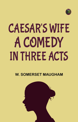 Caesar's Wife A Comedy in Three Acts(Paperback, W. Somerset Maugham)