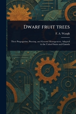 Dwarf Fruit Trees(English, Paperback, Waugh F a (Frank Albert))