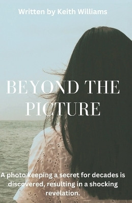 Beyond The Picture(English, Paperback, Williams Keith)
