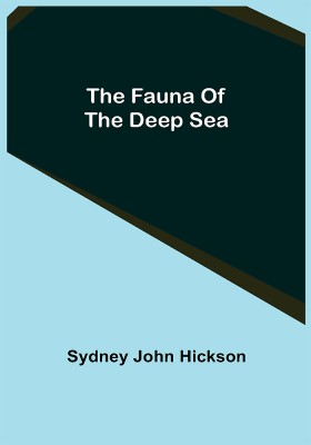 The fauna of the deep sea(Paperback, Sydney John Hickson)