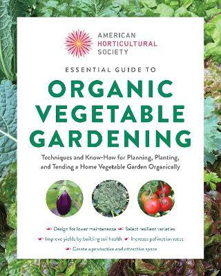 Essential Guide to Organic Vegetable Gardening(English, Paperback, American Horticultural Society)