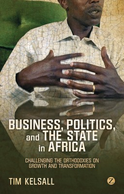 Business, Politics, and the State in Africa(English, Hardcover, Kelsall Doctor Tim)