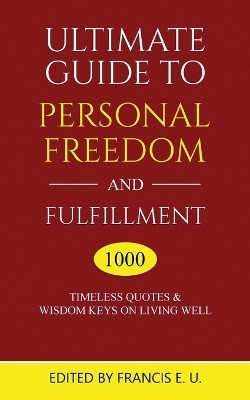 Ultimate Guide to Personal Freedom and Fulfillment(English, Paperback, U Francis E)