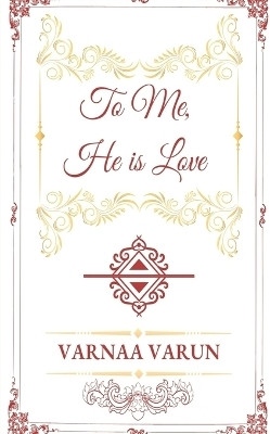 To Me, He is Love(English, Paperback, VARNAA VARUN)