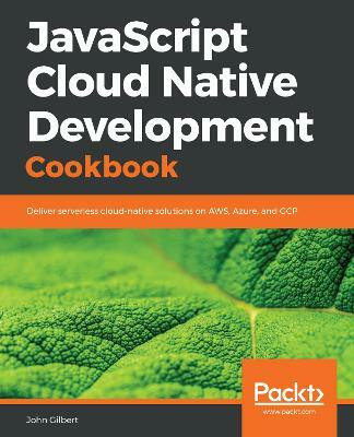 JavaScript Cloud Native Development Cookbook(English, Paperback, Gilbert John)