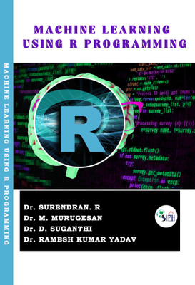 MACHINE LEARNING USiNG R PROGRAMMING(Paperback, Dr. Surendran. R, Dr. M. Murugesan, Dr. D. Suganthi, Dr. Ramesh Kumar Yadav.)
