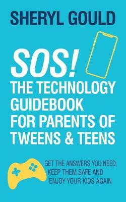 SOS! The Technology Guidebook for Parents of Tweens and Teens(English, Paperback, Gould Sheryl)