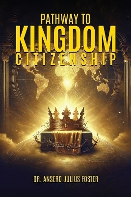 Pathway To Kingdom Citizenship(English, Paperback, Julius Foster Anserd Dr)
