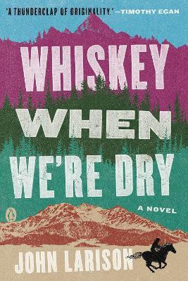 Whiskey When We're Dry(English, Paperback, Larison John)