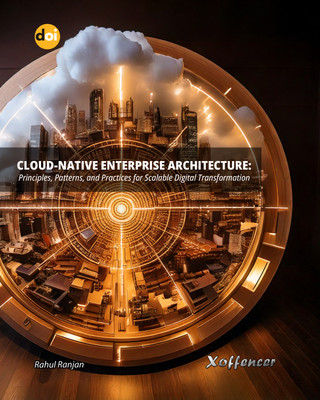 Cloud-Native Enterprise Architecture: Principles, Patterns, and Practices for Scalable Digital Transformation(Xoffencer International Book Publication Hous, Rahul Ranjan)