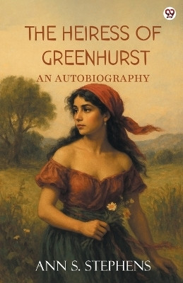 The Heiress Of GreenhurstAn Autobiography (Edition1)(English, Paperback, Stephens Ann S)