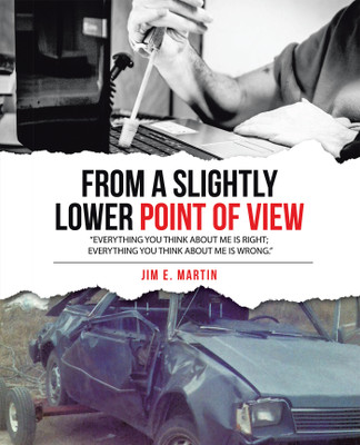 From a Slightly Lower Point of View “Everything you think about me is right; everything you think about me is wrong.”(Paperback, Jim E. Martin)