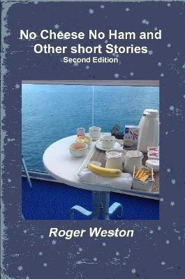 No Cheese No Ham and Other short Stories Second Edition(English, Paperback, Weston Roger)