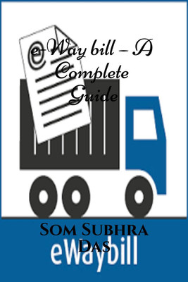 e-Way bill – A Complete Guide(English, Paperback, Som Subhra Das)