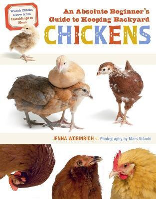 An Absolute Beginner's Guide to Keeping Backyard Chickens(English, Paperback, Woginrich Jenna)