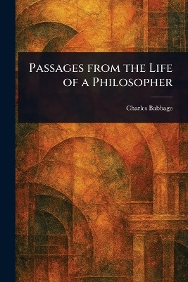 Passages From the Life of a Philosopher(English, Paperback, Babbage Charles)