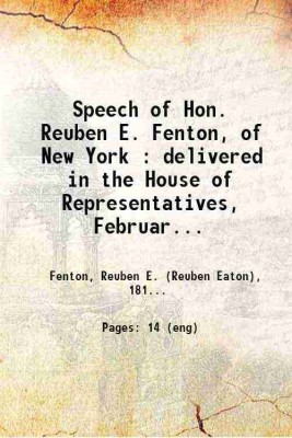 Speech of Hon. Reuben E. Fenton, of New York : delivered in the House of Representatives, February 16, 1860 1860 [Hardcover](Hardcover, Fenton, Reuben E. (Reuben Eaton),)