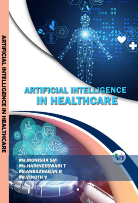 ARTIFICIAL INTELLIGENCE IN HEALTHCARE(Paperback, Ms.MONISHA SM Ms.HARINEESWARI T Mr.ANBAZHAGAN R Mr.VINOTH V)