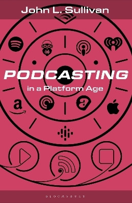 Podcasting in a Platform Age(English, Paperback, Sullivan John L.)