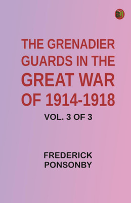 The Grenadier Guards in the Great War of 1914-1918, Vol. 3 of 3(Paperback, Frederick Ponsonby)