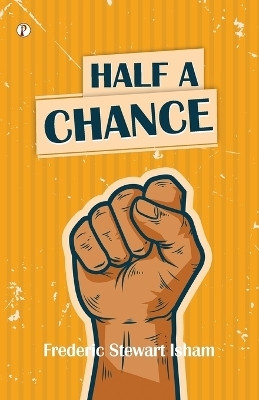 Half A Chance (Edition1st)(English, Paperback, Isham Frederic Stewart)