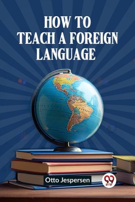 How to Teach a Foreign Language(English, Paperback, Jespersen Otto)