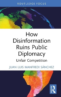 How Disinformation Ruins Public Diplomacy(English, Hardcover, Manfredi Sanchez Juan Luis)
