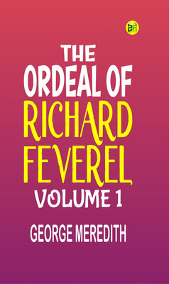 The Ordeal of Richard Feverel Volume 1(Paperback, GEORGE MEREDITH)