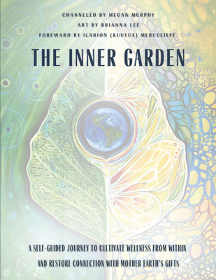 The Inner Garden A self-guided journey to cultivate wellness from within and restore connection with Mother Earth's gifts(Paperback, Megan Murphy)