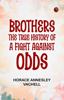 Brothers: The True History of a Fight Against Odds(Paperback, Horace Annesley Vachell)