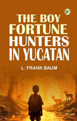 The Boy Fortune Hunters in Yucatan(Paperback, L. Frank Baum)