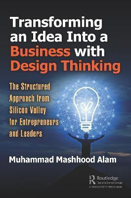 Transforming an Idea Into a Business with Design Thinking(English, Hardcover, Alam Muhammad Mashhood)