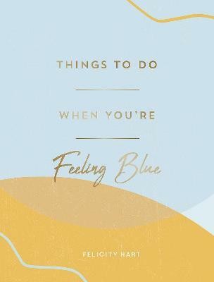 Things to Do When You're Feeling Blue(English, Hardcover, Hart Felicity)