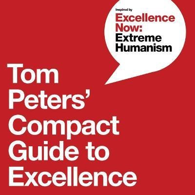 Tom Peters' Compact Guide to Excellence(English, Paperback, Peters Tom)