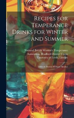 Recipes for Temperance Drinks for Winter and Summer(English, Hardcover, unknown)