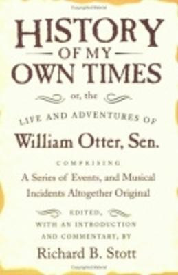 History of My Own Times; or, the Life and Adventures of William Otter, Sen., Comprising a Series of Events, and Musical Incidents Altogether Original(English, Hardcover, Otter William)