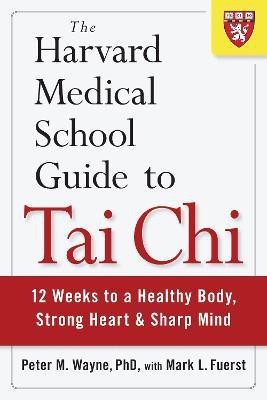 The Harvard Medical School Guide to Tai Chi(English, Paperback, Wayne Peter)