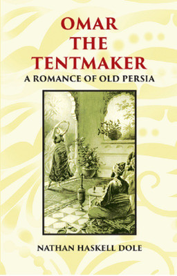 OMAR THE TENTMAKER: A Romance of Old Persia(Paperback, NATHAN HASKELL DOLE)