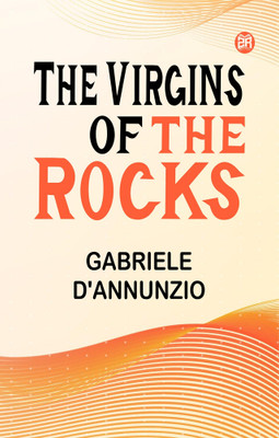 The Virgins of the Rocks(Paperback, Gabriele D'Annunzio)