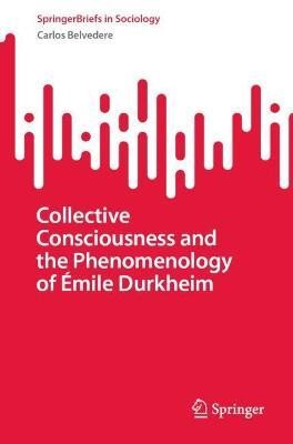 Collective Consciousness and the Phenomenology of Emile Durkheim(English, Paperback, Belvedere Carlos)