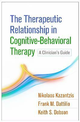 The Therapeutic Relationship in Cognitive-Behavioral Therapy(English, Hardcover, Kazantzis Nikolaos)