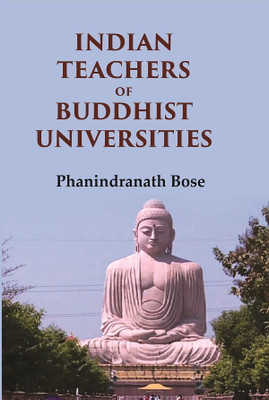 Indian Teachers Of Buddhist Universities(Paperback, Phanindranath Bose)