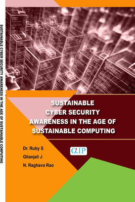SUSTAINABLE CYBER SECURITY AWARENESS IN THE AGE OF SUSTAINABLE COMPUTING(Paperback, Dr. Ruby S Gitanjali J N. Raghava Rao)