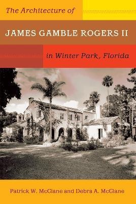 The Architecture of James Gamble Rogers II in Winter Park, Florida(English, Paperback, McClane Patrick)