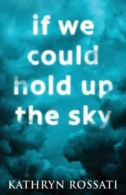 If We Could Hold Up The Sky(English, Paperback, Rossati Kathryn)